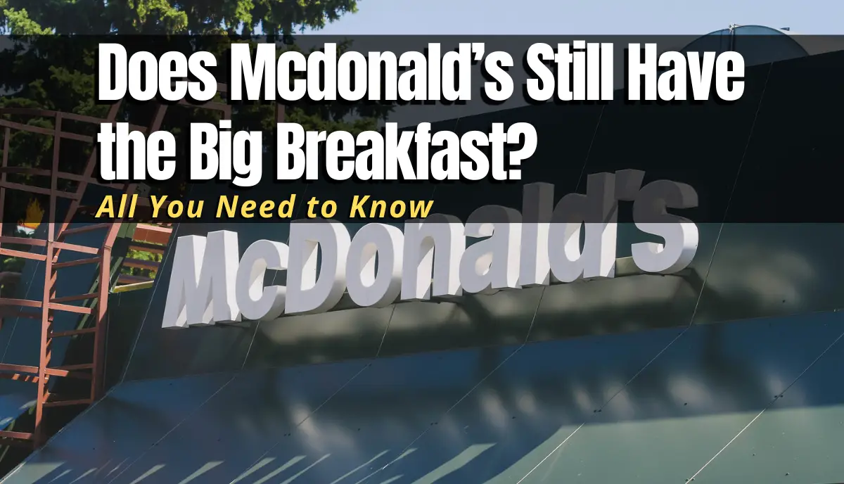 Does Mcdonald’s Still Have the Big Breakfast