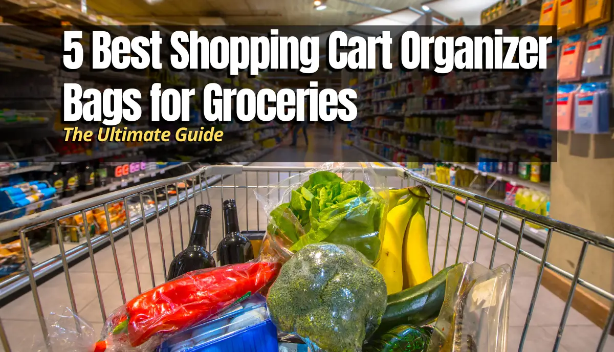 Best Shopping Cart Organizer Bags for Groceries. learn how to organize your shopping cart.