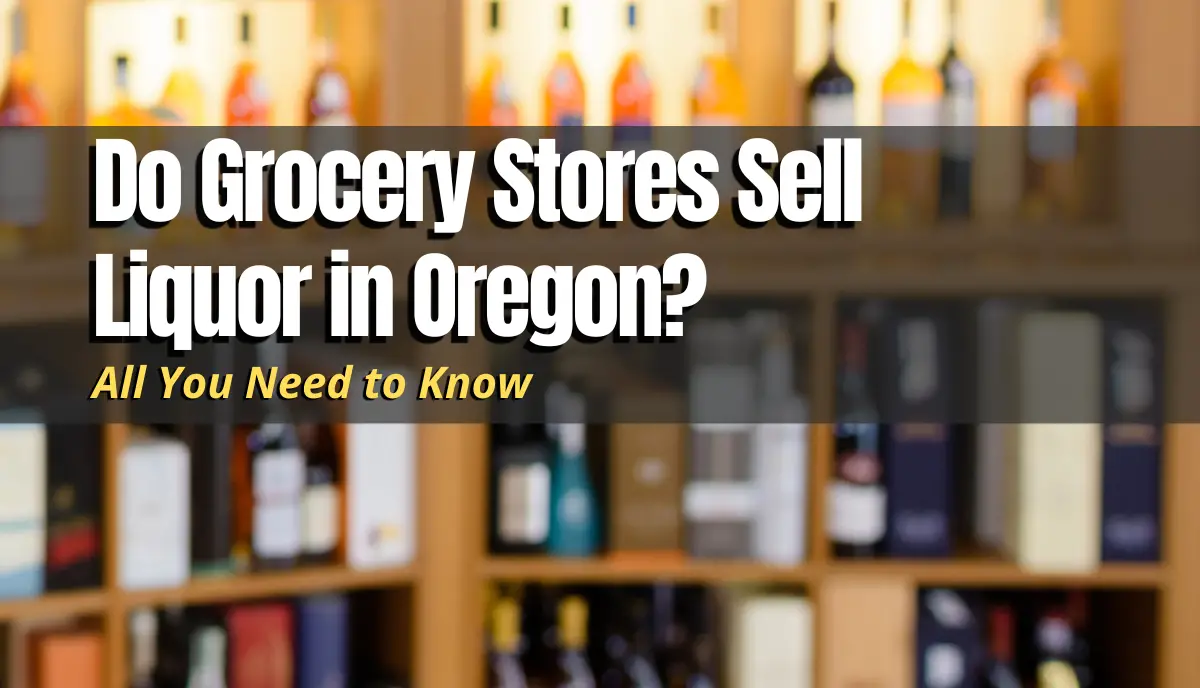 do grocery stores sell liquor in oregon answered