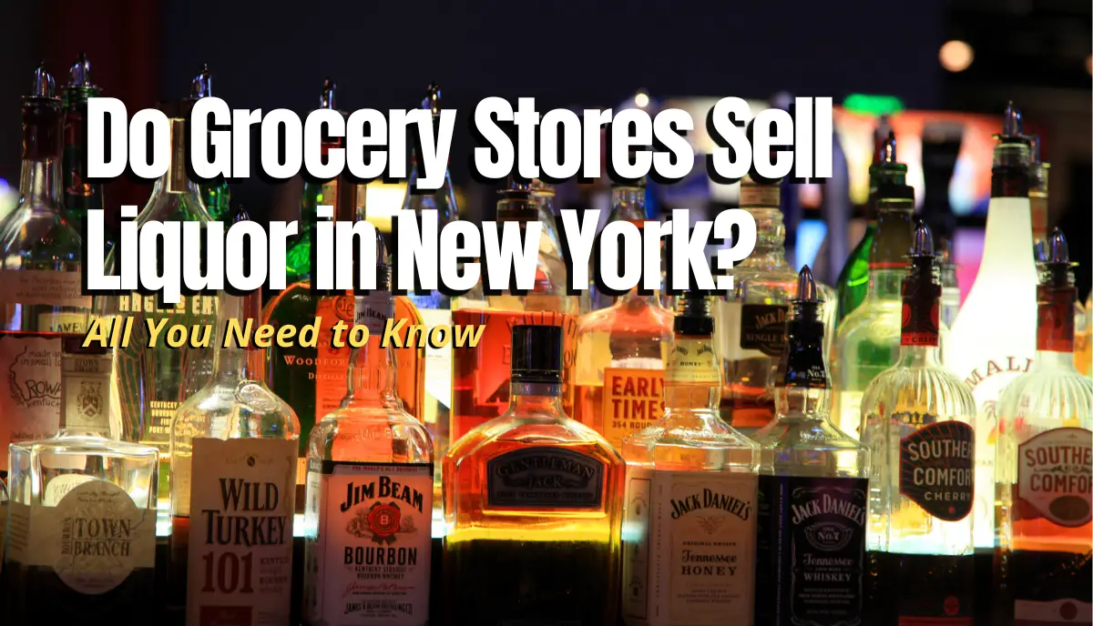 Do Grocery Stores Sell Liquor in New York? answered