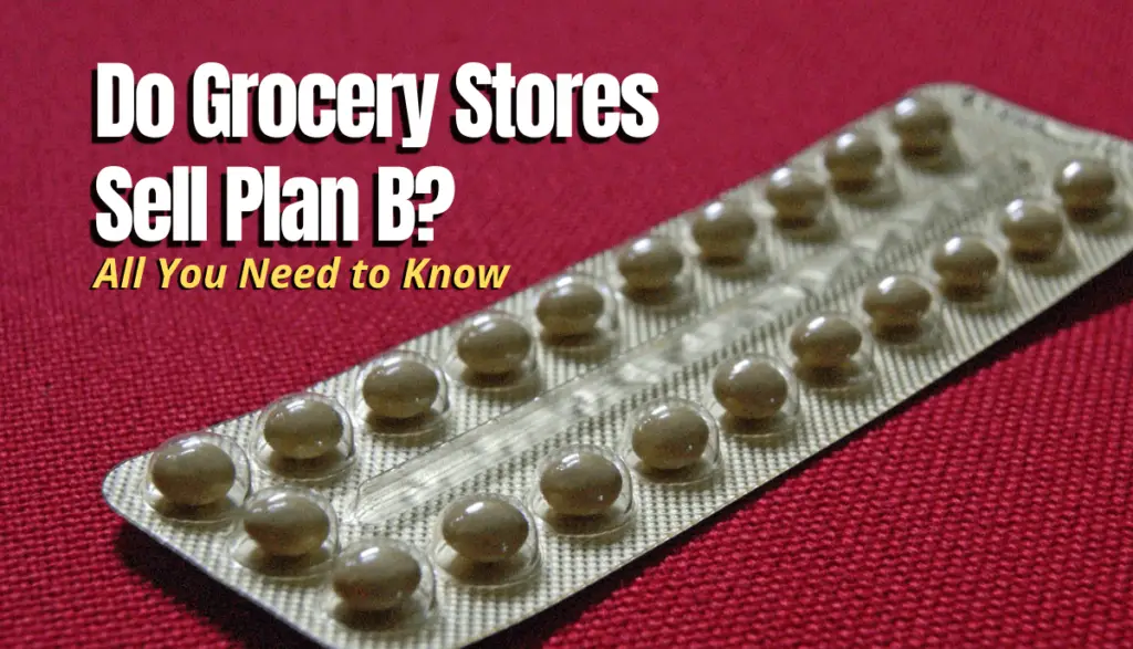 Do Grocery Stores Sell Plan B? Shopping Foodie