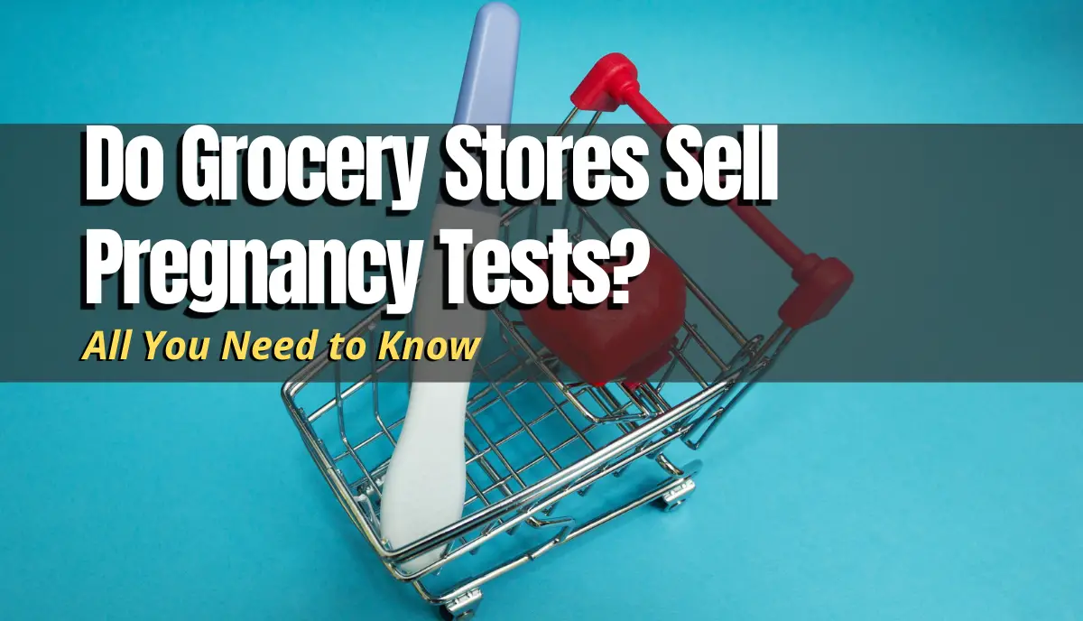Do Grocery Stores Sell Pregnancy Tests answered
