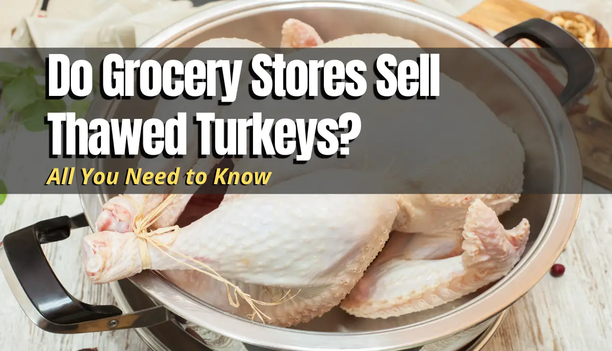 Do Grocery Stores Sell Thawed Turkeys? answered