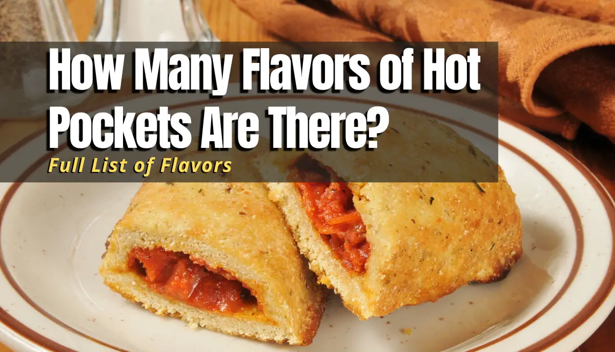 How Many Flavors of Hot Pockets Are There? (Full List) Shopping Foodie