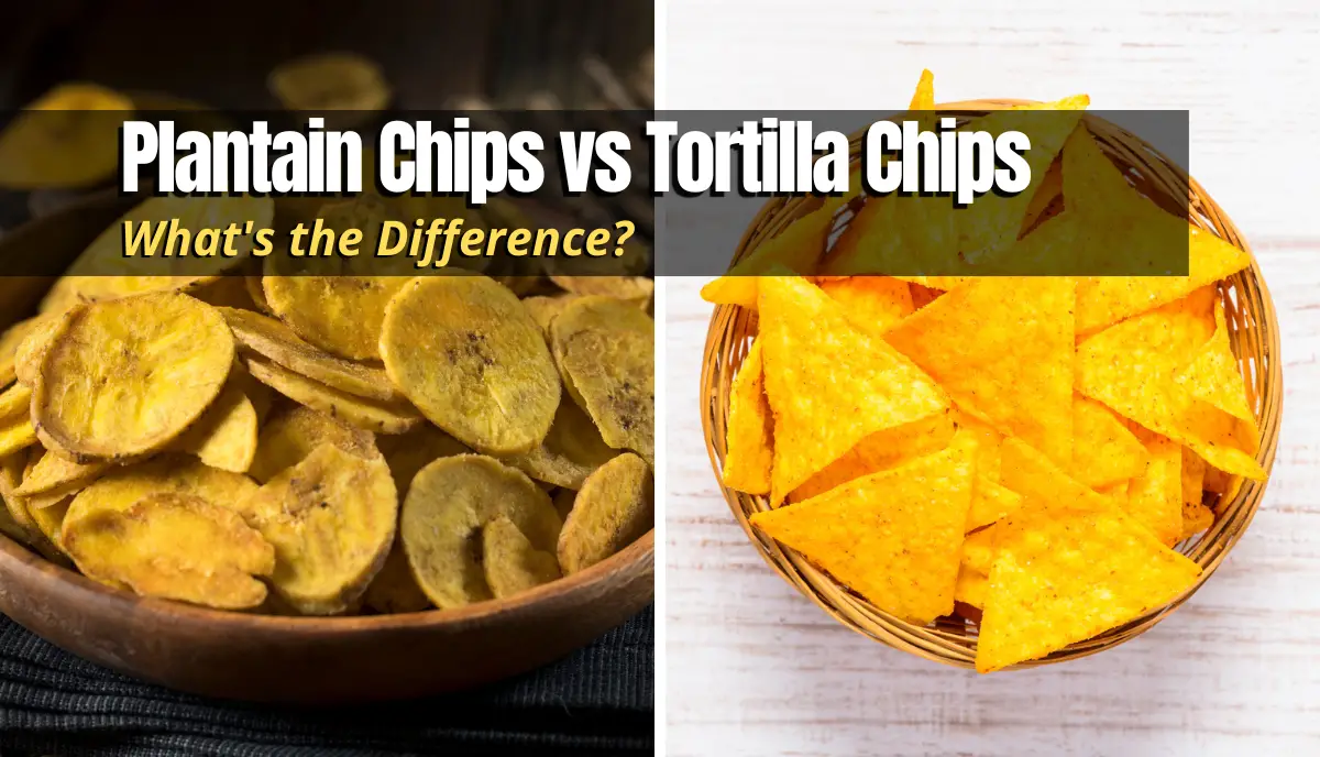 Plantain Chips vs Tortilla Chips