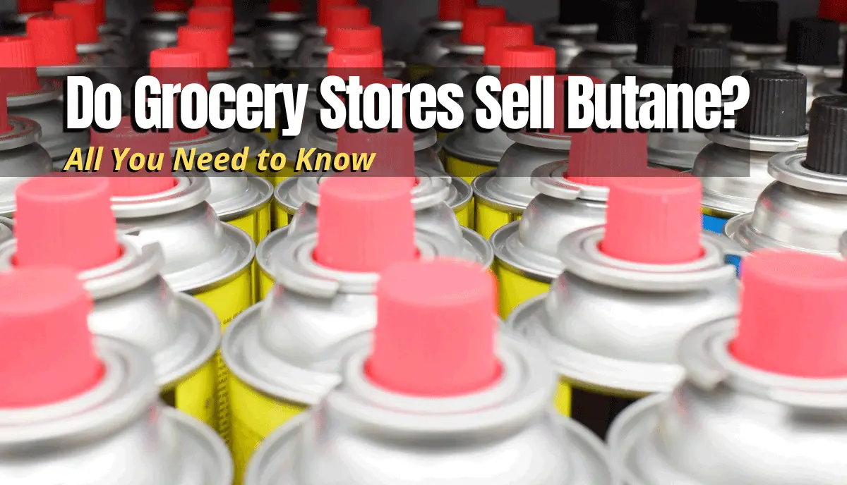 Do Grocery Stores Sell Butane