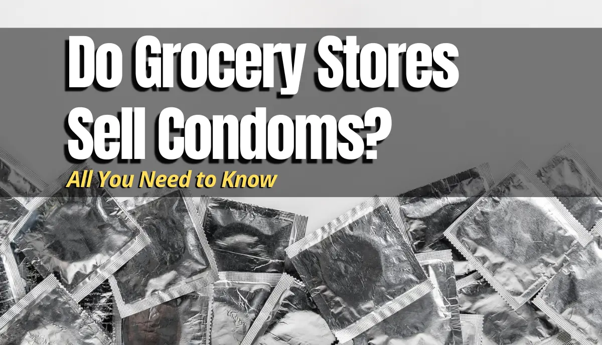 Do Grocery Stores Sell Condoms answered