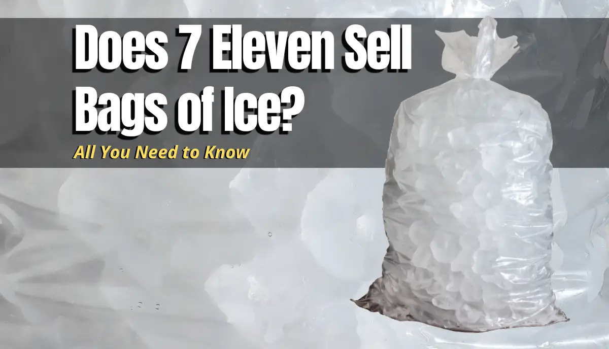 Does 7 Eleven Sell Bags of Ice? answered