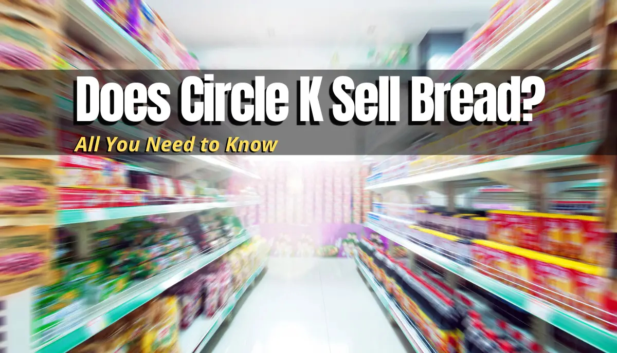 Does Circle K Sell Bread? answered