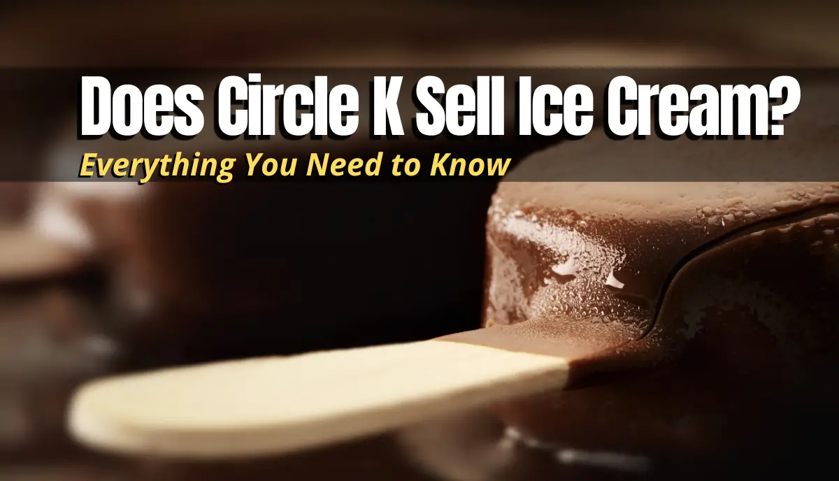 Does Circle K Sell Ice Cream? answered
