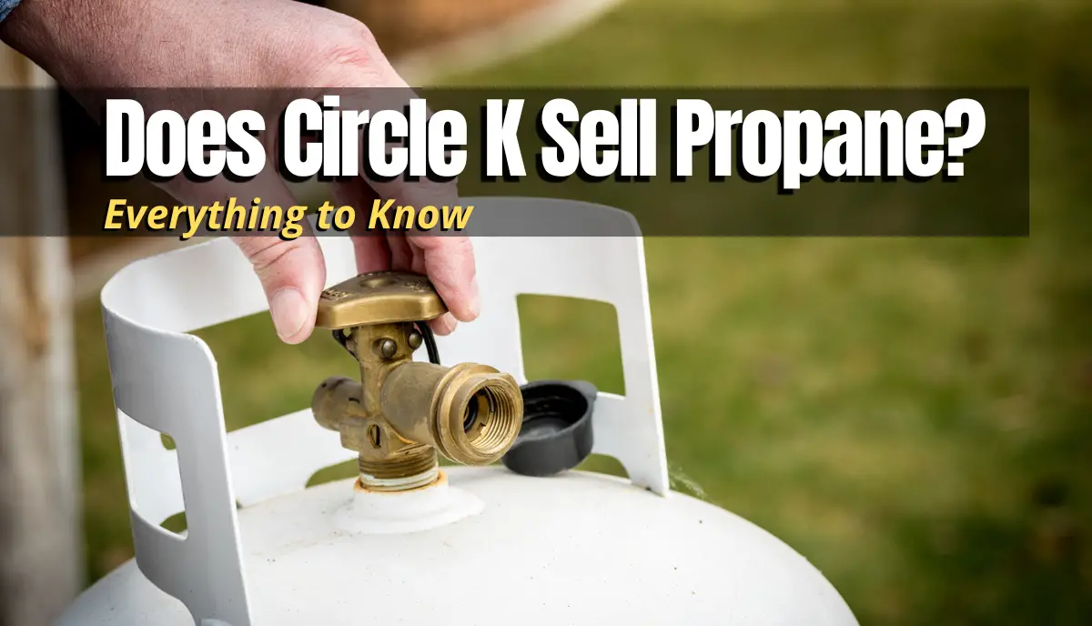 Does Circle K Sell Propane? answered