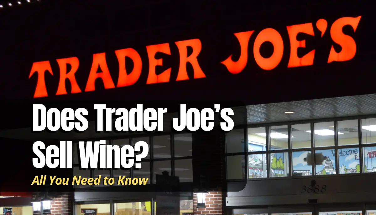 Does Trader Joe’s Sell Wine? answered