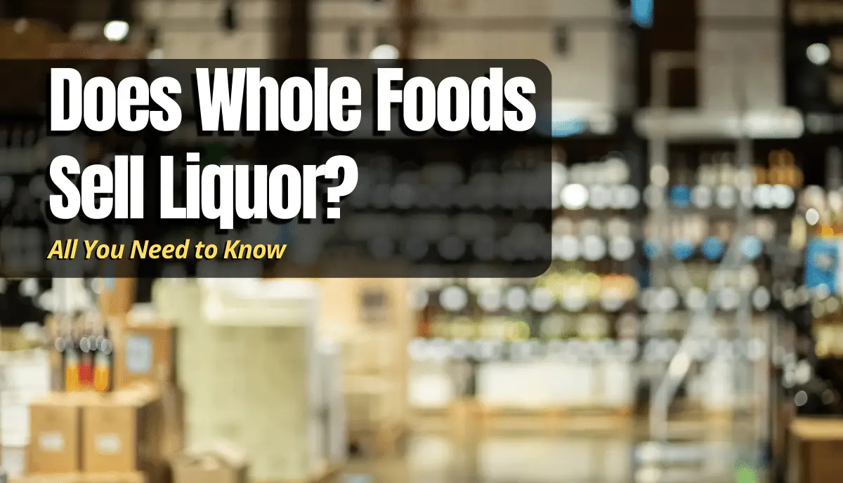 Does Whole Foods Sell Liquor?