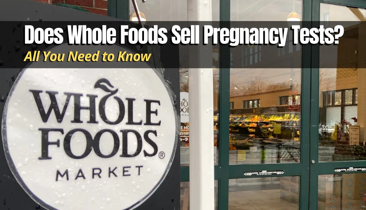 Does Whole Foods Sell Pregnancy Tests? answered
