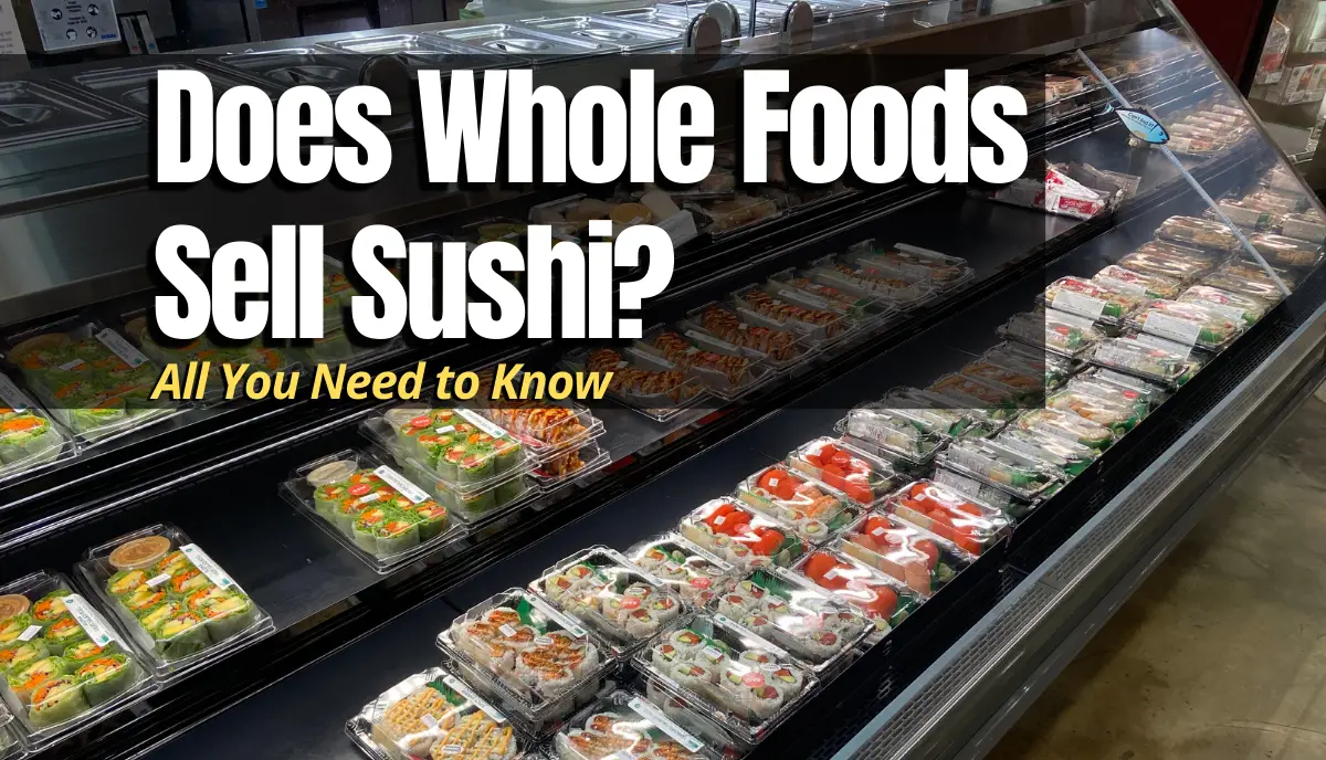 Does Whole Foods Sell Sushi Shopping Foodie