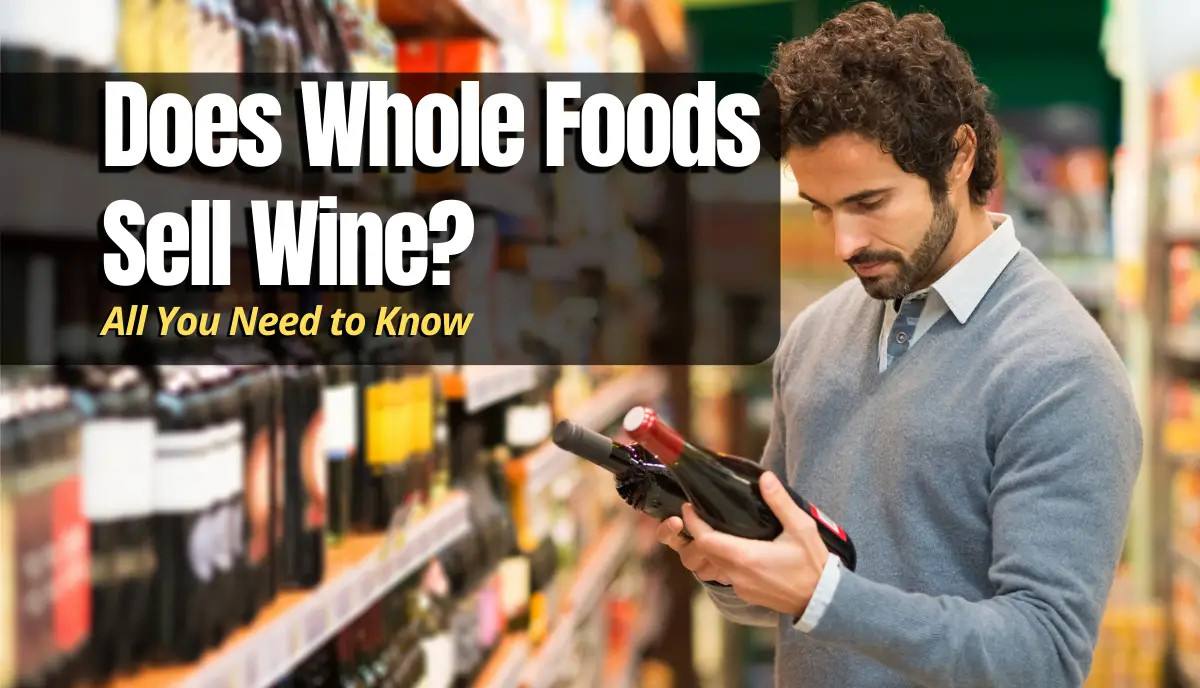 Does Whole Foods Sell Wine? Shopping Foodie