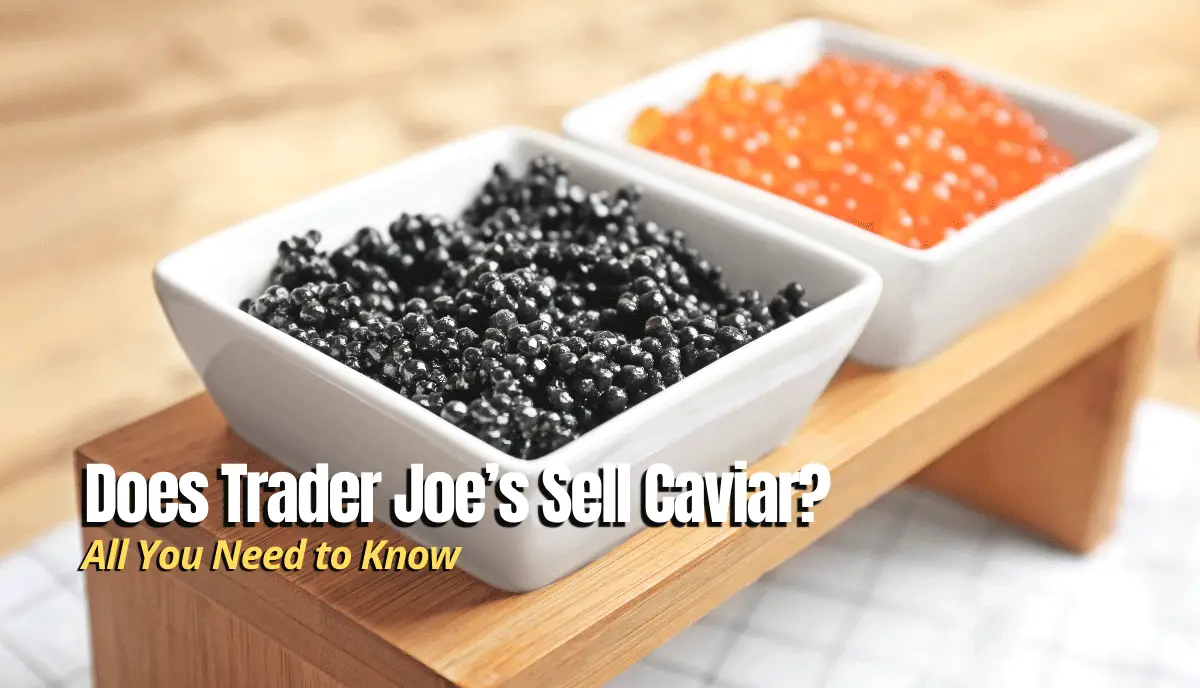 Does Trader Joes Sell Caviar