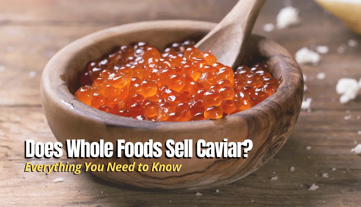 Does Whole Foods Sell Caviar