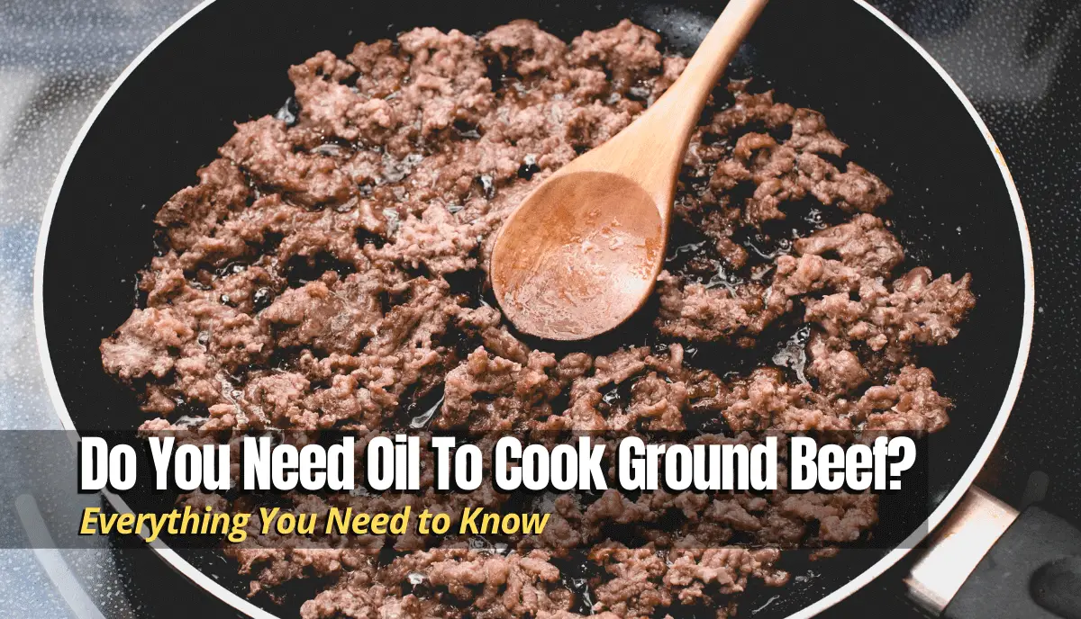 Do You Need Oil To Cook Ground Beef