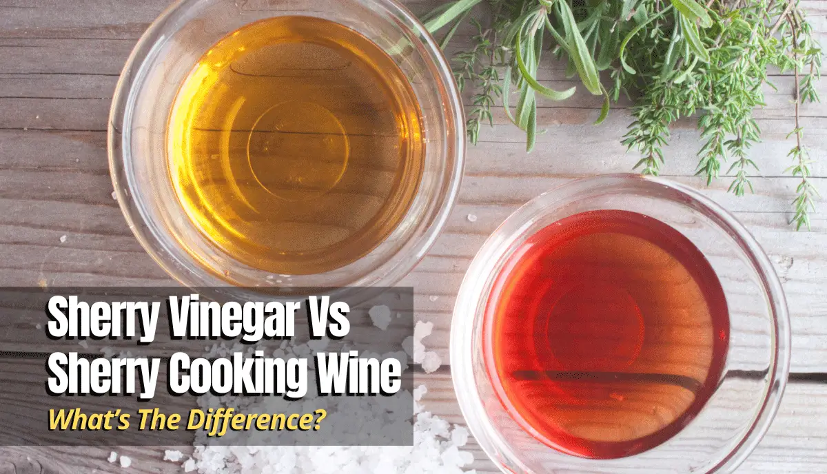 Difference between Sherry Vinegar and Sherry Cooking Wine