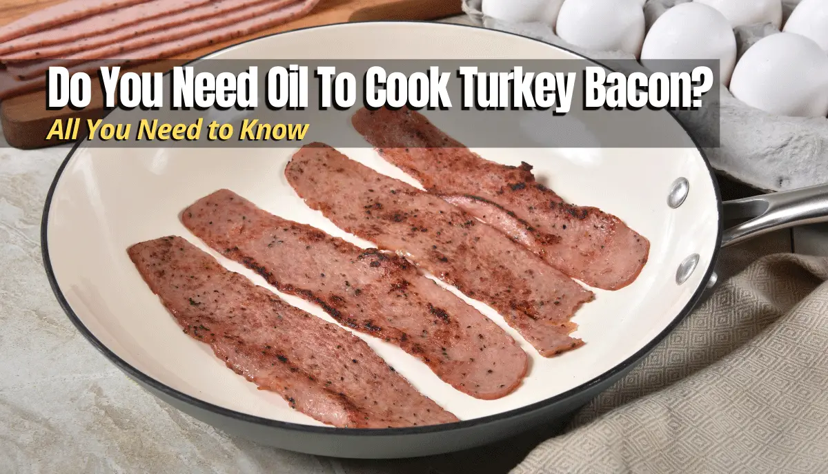Do You Need Oil To Cook Turkey Bacon