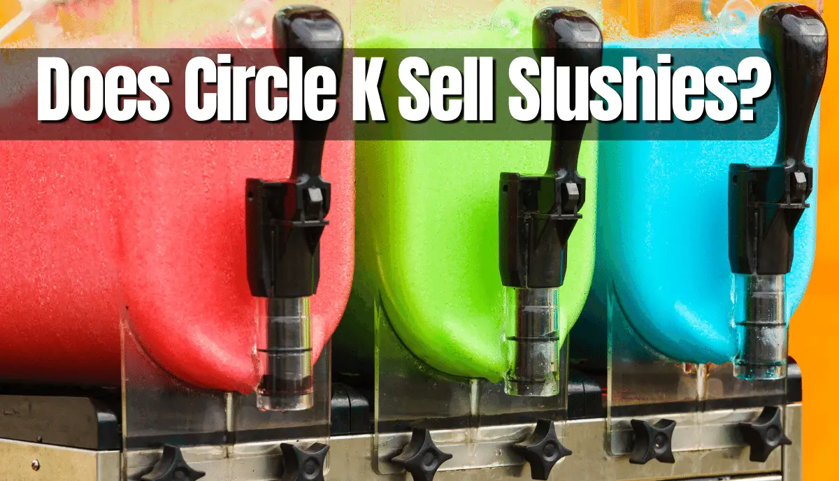 Does Circle K Sell Slushies?