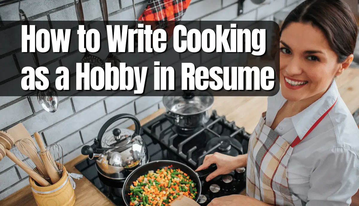 How to Write Cooking as a Hobby in Resume: A Full Guide